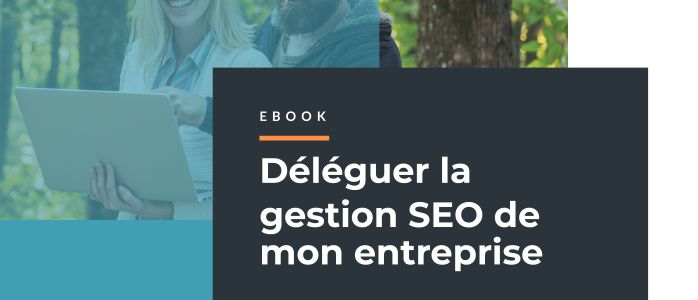 D&eacute;l&eacute;guer la gestion SEO de mon site : Avantages d&rsquo;&ecirc;tre avec une agence