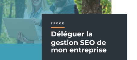 Déléguer la gestion SEO de mon site : Avantages d’être avec une agence